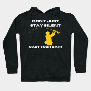 Don't Just Stay Silent, Cast Your Bait! Hoodie